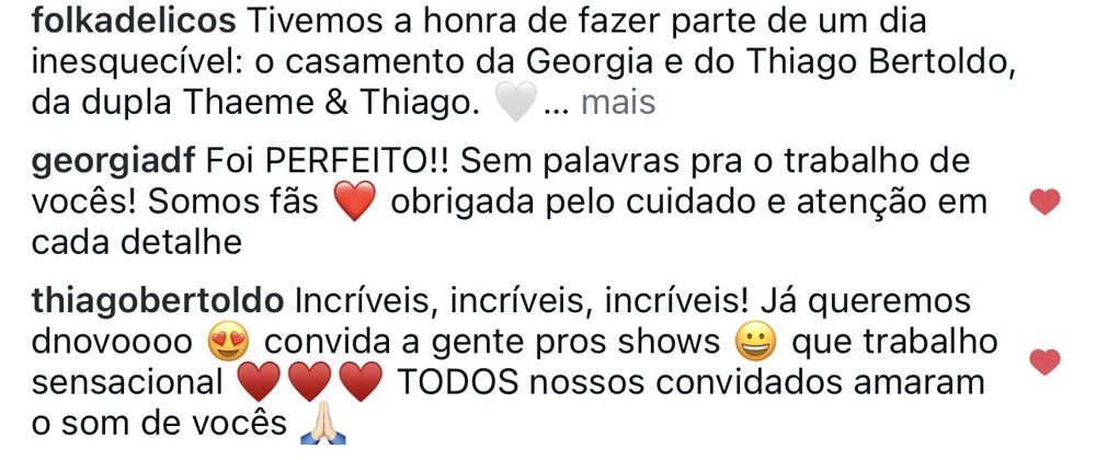 Comentários no Instagram: Georgia — Foi perfeito! Sem palavras pra o trabalho de vocês! Thiago Bertoldo — Incríveis, incríveis, incríveis! Todos nossos convidados amaram o som de vocês